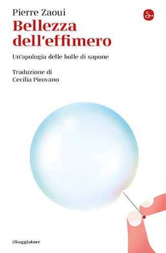 Bellezza dell'effimero. Un'apologia delle bolle di sapone