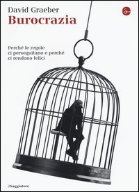 Burocrazia. Perch&eacute; le regole ci perseguitano e perch&eacute; ci rendono felici