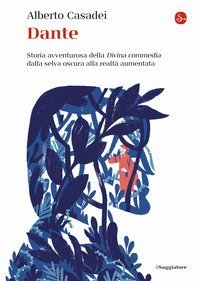 Dante. Storia avventurosa della Divina commedia dalla selva oscura alla realt&agrave; aumentata