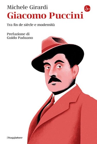 Giacomo Puccini. Tra fin de si&egrave;cle e modernit&agrave;