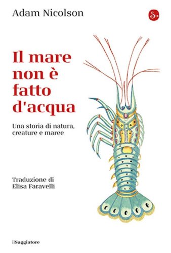 Il mare non &egrave; fatto d'acqua. Una storia di natura, creature e maree