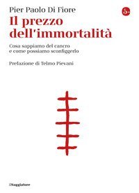 Il prezzo dell'immortalit&agrave;. Cosa sappiamo del cancro e come possiamo sconfiggerlo