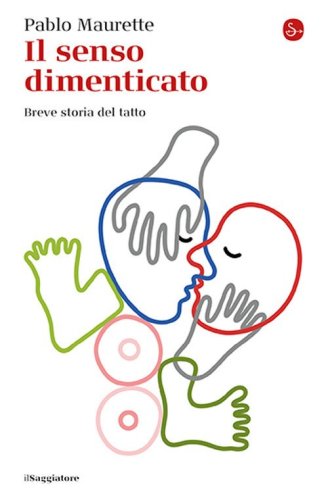 Il senso dimenticato. Breve storia del tatto