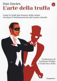 L'arte della truffa. Come le frodi pi&ugrave; famose della storia rivelano il funzionamento del nostro mondo