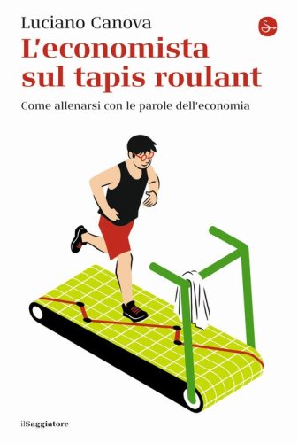 L'economista sul tapis roulant. Come allenarsi con le parole dell'economia
