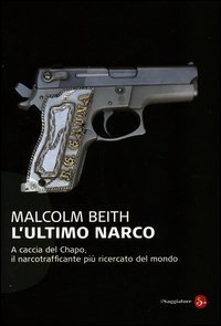 L'ultimo narco. A caccia del Chapo, il narcotrafficante pi&ugrave; ricercato al mondo