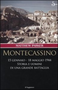 Montecassino 15 gennaio-18 maggio 1944. Storia e uomini di una grande battaglia
