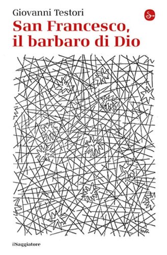 San Francesco, il barbaro di Dio