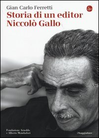 Storia di un editor. Niccol&ograve; Gallo