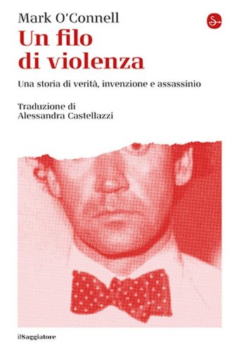 Un filo di violenza. Una storia di verit&agrave;, invenzione e assassinio