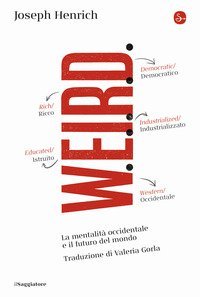 WEIRD. La mentalit&agrave; occidentale e il futuro del mondo