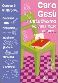Caro Ges&ugrave; al catechismo ho tante cose da fare...