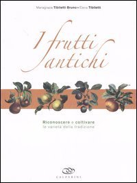 I frutti antichi. Riconoscere e coltivare le variet&agrave; della tradizione