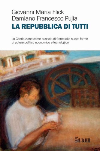 La Repubblica di tutti. La Costituzione come bussola di fronte alle nuove forme di potere politico economico e tecnologico