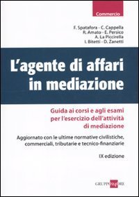 L'agente di affari in mediazione. Guida ai corsi e agli esami per l'esercizio dell'attivit&agrave; di mediazione