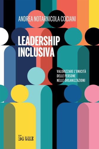 Leadership inclusiva. Valorizzare l'unicit&agrave; delle persone nelle organizzazioni