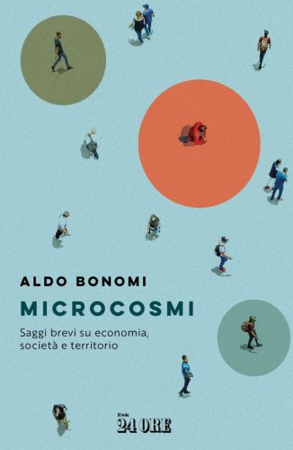 Microcosmi. Saggi brevi su economia, societ&agrave; territorio