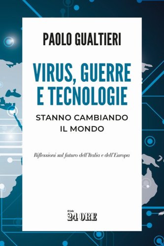 Virus, guerre e tecnologie stanno cambiando il mondo. Riflessioni sul futuro dell'Italia e dell'Europa