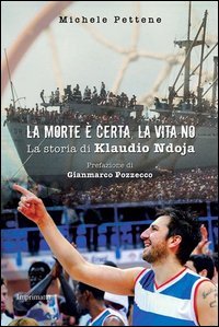 La morte &egrave; certa, la vita no. La storia di Klaudio Ndoja