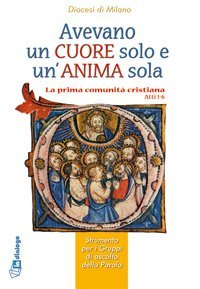 Avevano un cuor solo e un'anima sola. La prima comunit&agrave; cristiana