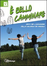 bello camminare - Guida per l'animazione della vacanza dei ragazzi