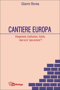 Cantiere Europa - Allargamento, Costituzione, Turchia: dove va la &laquo;casa comune&raquo;?