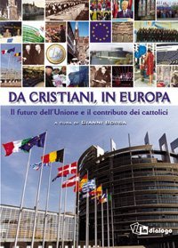 Da cristiani, in Europa - Il futuro dell'Unione e il contributo dei cattolici