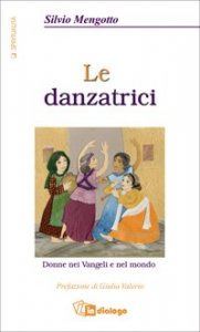 Le danzatrici - Donne nei vangeli e nel mondo