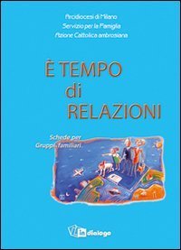 &Egrave; tempo di relazioni. Schede per Gruppi familiari