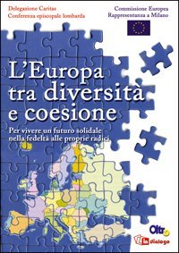 L'Europa tra diversit&agrave; e coesione - Per vivere un futuro solidale nella fedelt&agrave; alle proprie radici