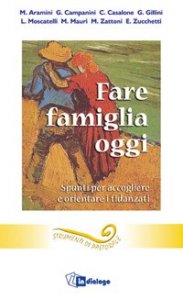 Fare famiglia oggi - Spunti per accogliere e orientare i fidanzati