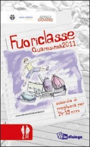 Fuoriclasse - Sussidio di preghiera per i 14-19enni. Quaresima 2011