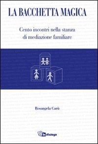 La bacchetta magica. Cento storie di mediazione familiare