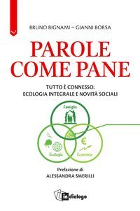 Parole come pane. Tutto &egrave; connesso: ecologia integrale e novit&agrave; sociali