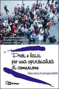 Preti e laici per una spiritualit&agrave; di comunione - Nuovi passi di corresponsabilit&agrave;