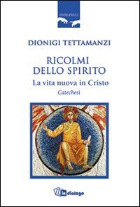 Ricolmi dello Spirito - La vita nuova in Cristo