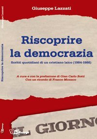 Riscoprire la democrazia - Scritti quotidiani di un cristiano laico (1984-1986)
