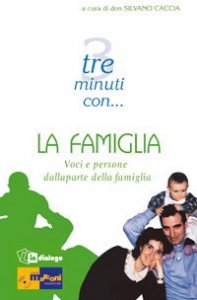 Tre minuti con - .. la famiglia. Voci e persone dalla parte della famiglia