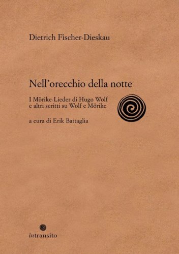 Nell'orecchio della notte. I M&ouml;rike-Lieder di Hugo Wolf e altri scritti su Wolf e M&ouml;rike
