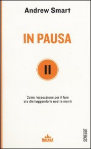 In pausa. Come l'ossessione per il fare sta distruggendo le nostre menti