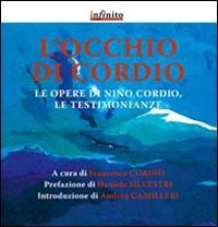 L'occhio di Cordio. Le opere di Nino Cordio, le testimonianze