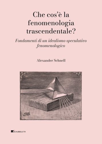 Che cos'&egrave; la fenomenologia trascendentale? Fondamenti di un idealismo speculativo fenomenologico