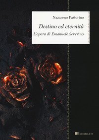 Destino ed eternit&agrave;. L'opera di Emanuele Severino