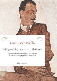 Wittgenstein, maestro o dilettante. Esercizi critico-speculativi su un caso di controversa popolarit&agrave; filosofica