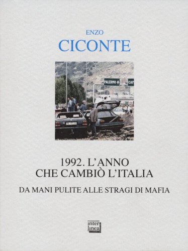 1992. L'anno che cambi&ograve; l'Italia. Da Mani Pulite alle stragi di mafia