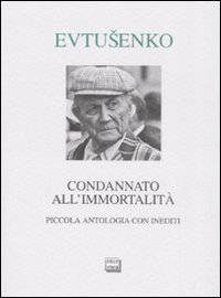 Condannato all'immortalit&agrave; - Piccola antologia con inediti
