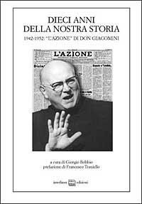 Dieci anni della nostra storia - 1942-1952: &laquo;l'azione&raquo; di don Giacomini