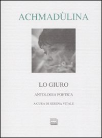 Lo giuro - Autologia poetica. Testo russo a fronte