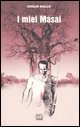 I miei Masai. Africa, la pi&ugrave; lunga poesia mai scritta