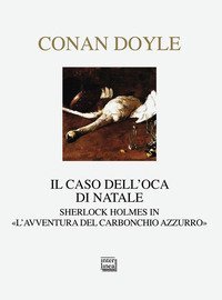 Il caso dell'oca di Natale. Sherlock Holmes in &laquo;L'avventura del carbonchio azzurro&raquo;